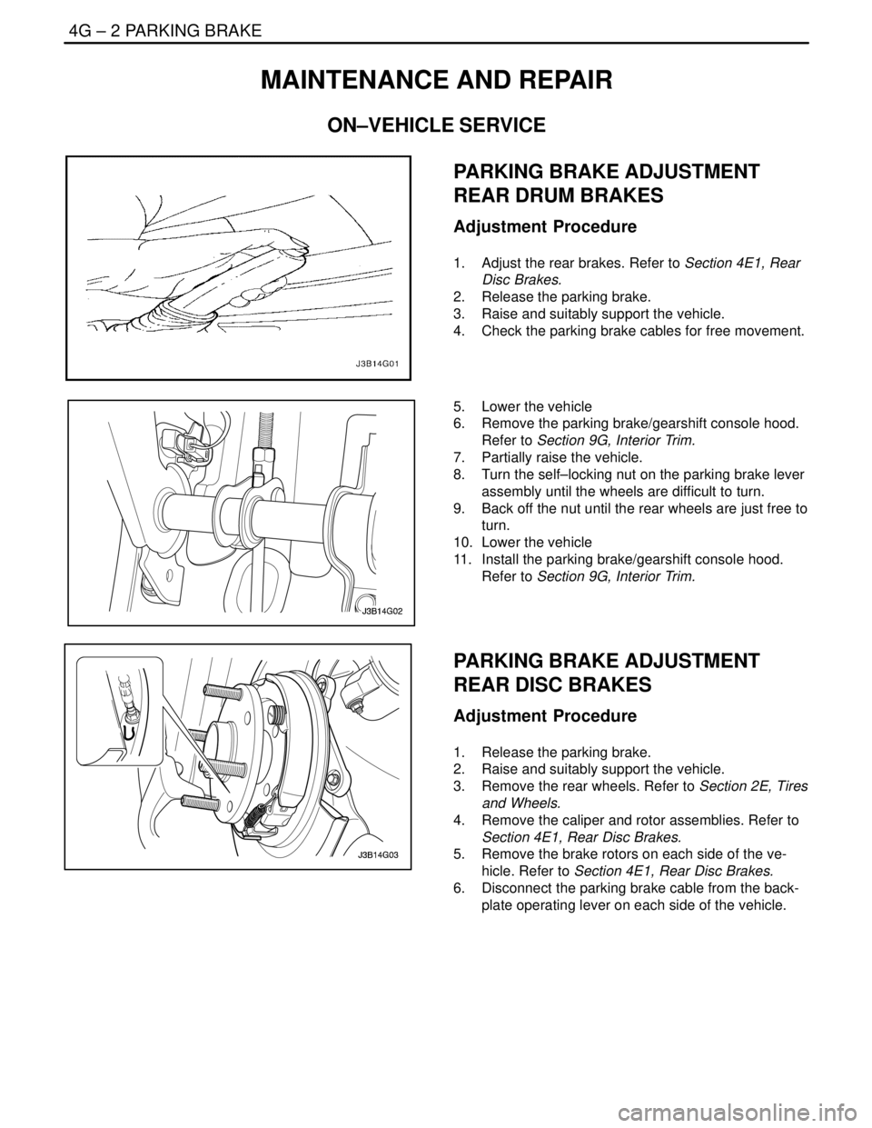 DAEWOO NUBIRA 2004 Service Repair Manual 4G – 2IPARKING BRAKE
DAEWOO V–121 BL4
MAINTENANCE AND REPAIR
ON–VEHICLE SERVICE
PARKING BRAKE ADJUSTMENT
REAR DRUM BRAKES
Adjustment Procedure
1. Adjust the rear brakes. Refer to Section 4E1, R DAEWOO NUBIRA 2004 Service Repair Manual 4G – 2IPARKING BRAKE
DAEWOO V–121 BL4
MAINTENANCE AND REPAIR
ON–VEHICLE SERVICE
PARKING BRAKE ADJUSTMENT
REAR DRUM BRAKES
Adjustment Procedure
1. Adjust the rear brakes. Refer to Section 4E1, R