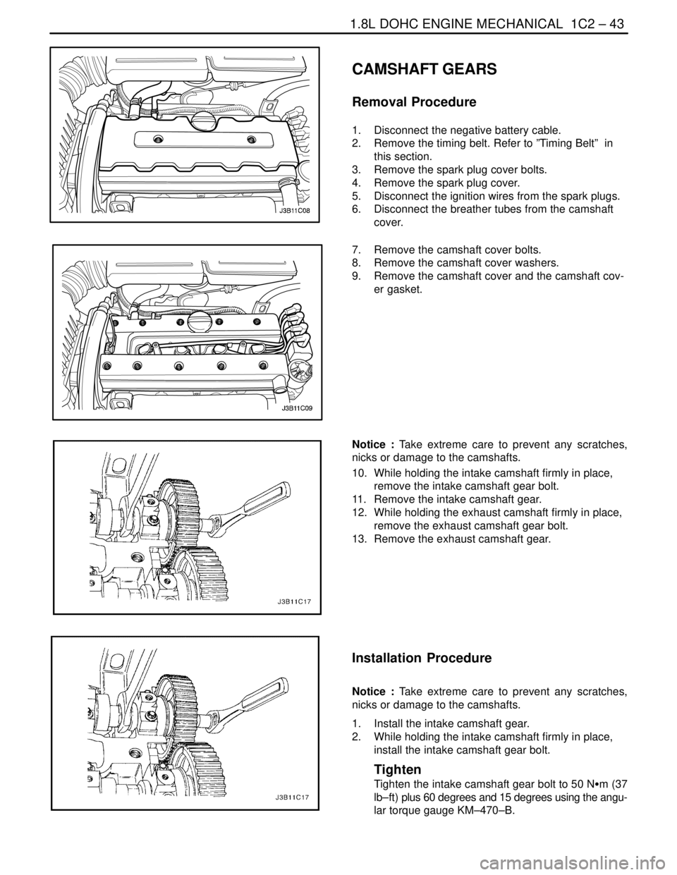 DAEWOO NUBIRA 2004  Service Repair Manual 1.8L DOHC ENGINE MECHANICAL  1C2 – 43
DAEWOO V–121 BL4
CAMSHAFT GEARS
Removal Procedure
1.  Disconnect the negative battery cable.
2.  Remove the timing belt. Refer to ”Timing Belt”  in
this s