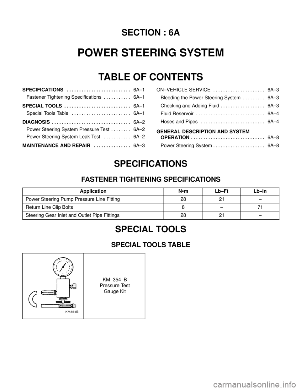 DAEWOO NUBIRA 2004  Service Repair Manual SECTION : 6A
POWER STEERING SYSTEM
TABLE OF CONTENTS
SPECIFICATIONS6A–1 . . . . . . . . . . . . . . . . . . . . . . . . . . 
Fastener Tightening Specifications 6A–1. . . . . . . . . . . 
SPECIAL T