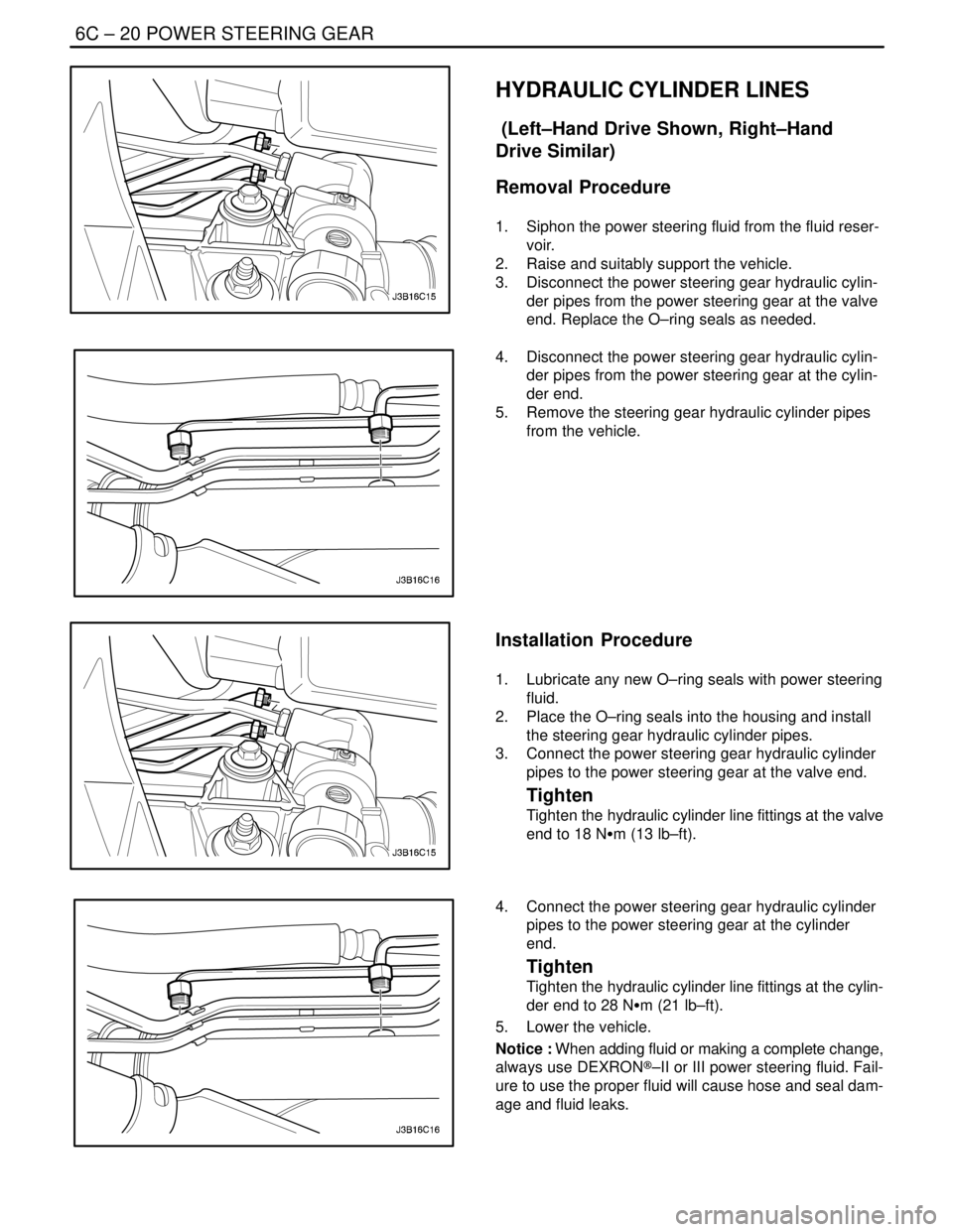 DAEWOO NUBIRA 2004 Service Repair Manual 6C – 20IPOWER STEERING GEAR
DAEWOO V–121 BL4
HYDRAULIC CYLINDER LINES
(Left–Hand Drive Shown, Right–Hand
Drive Similar)
Removal Procedure
1. Siphon the power steering fluid from the fluid re DAEWOO NUBIRA 2004 Service Repair Manual 6C – 20IPOWER STEERING GEAR
DAEWOO V–121 BL4
HYDRAULIC CYLINDER LINES
(Left–Hand Drive Shown, Right–Hand
Drive Similar)
Removal Procedure
1. Siphon the power steering fluid from the fluid re