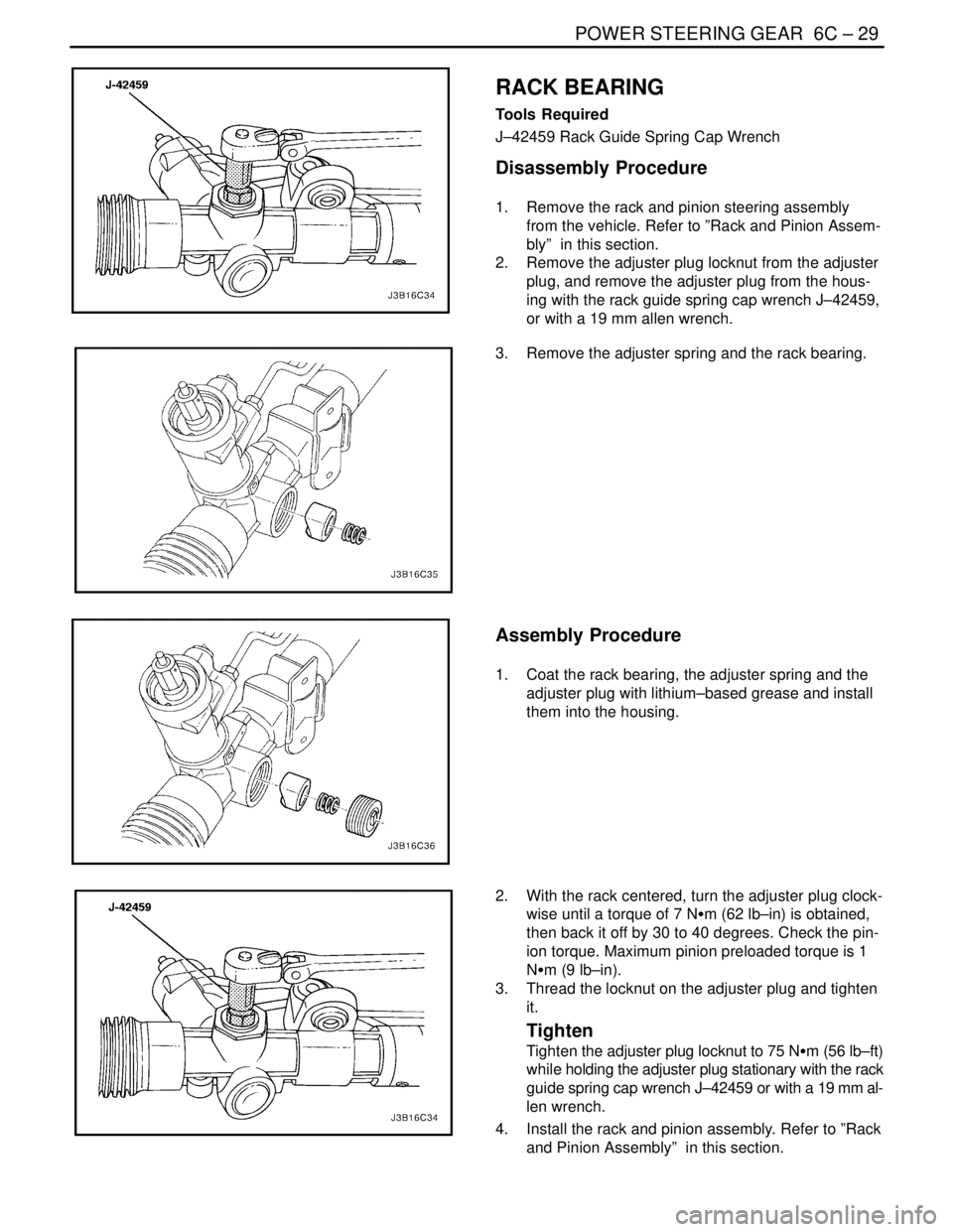 DAEWOO NUBIRA 2004 Service Repair Manual POWER STEERING GEAR 6C – 29
DAEWOO V–121 BL4
RACK BEARING
Tools Required
J–42459 Rack Guide Spring Cap Wrench
Disassembly Procedure
1. Remove the rack and pinion steering assembly
from the veh DAEWOO NUBIRA 2004 Service Repair Manual POWER STEERING GEAR 6C – 29
DAEWOO V–121 BL4
RACK BEARING
Tools Required
J–42459 Rack Guide Spring Cap Wrench
Disassembly Procedure
1. Remove the rack and pinion steering assembly
from the veh