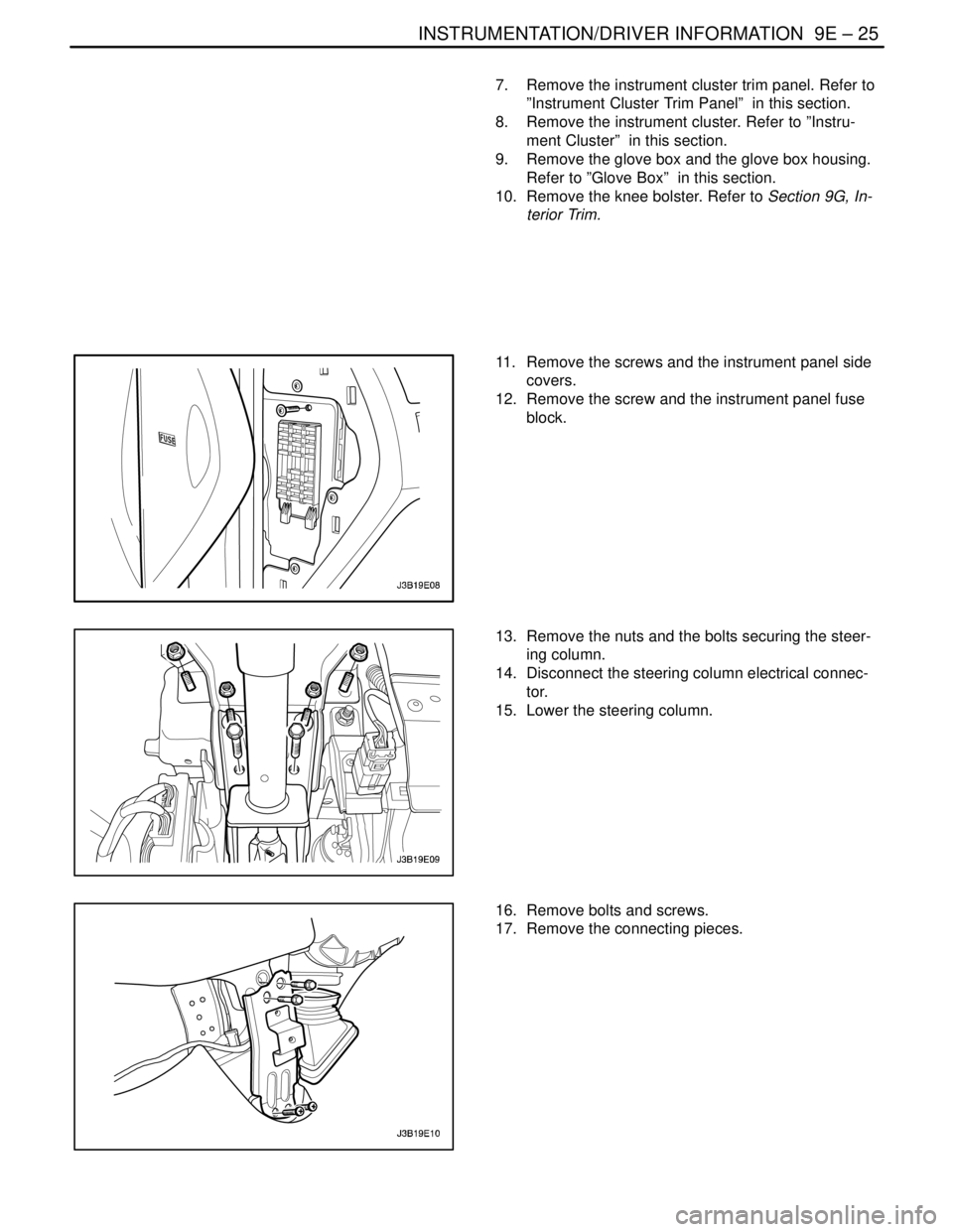 DAEWOO NUBIRA 2004  Service Repair Manual INSTRUMENTATION/DRIVER INFORMATION  9E – 25
DAEWOO V–121 BL4
7.  Remove the instrument cluster trim panel. Refer to
”Instrument Cluster Trim Panel”  in this section.
8.  Remove the instrument 