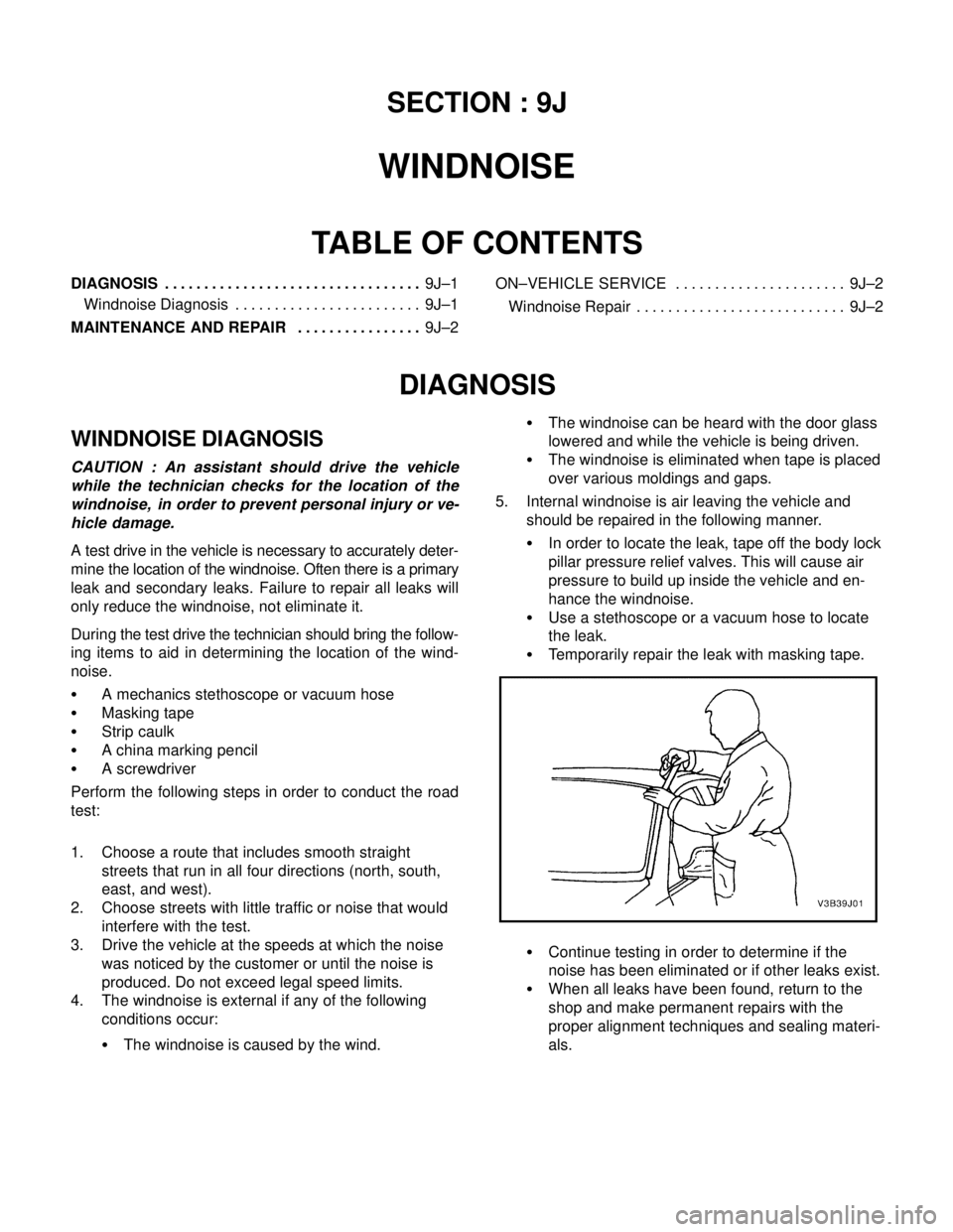 DAEWOO NUBIRA 2004  Service Repair Manual SECTION : 9J
WINDNOISE
TABLE OF CONTENTS
DIAGNOSIS9J–1 . . . . . . . . . . . . . . . . . . . . . . . . . . . . . . . . . 
Windnoise Diagnosis 9J–1. . . . . . . . . . . . . . . . . . . . . . . . 
M