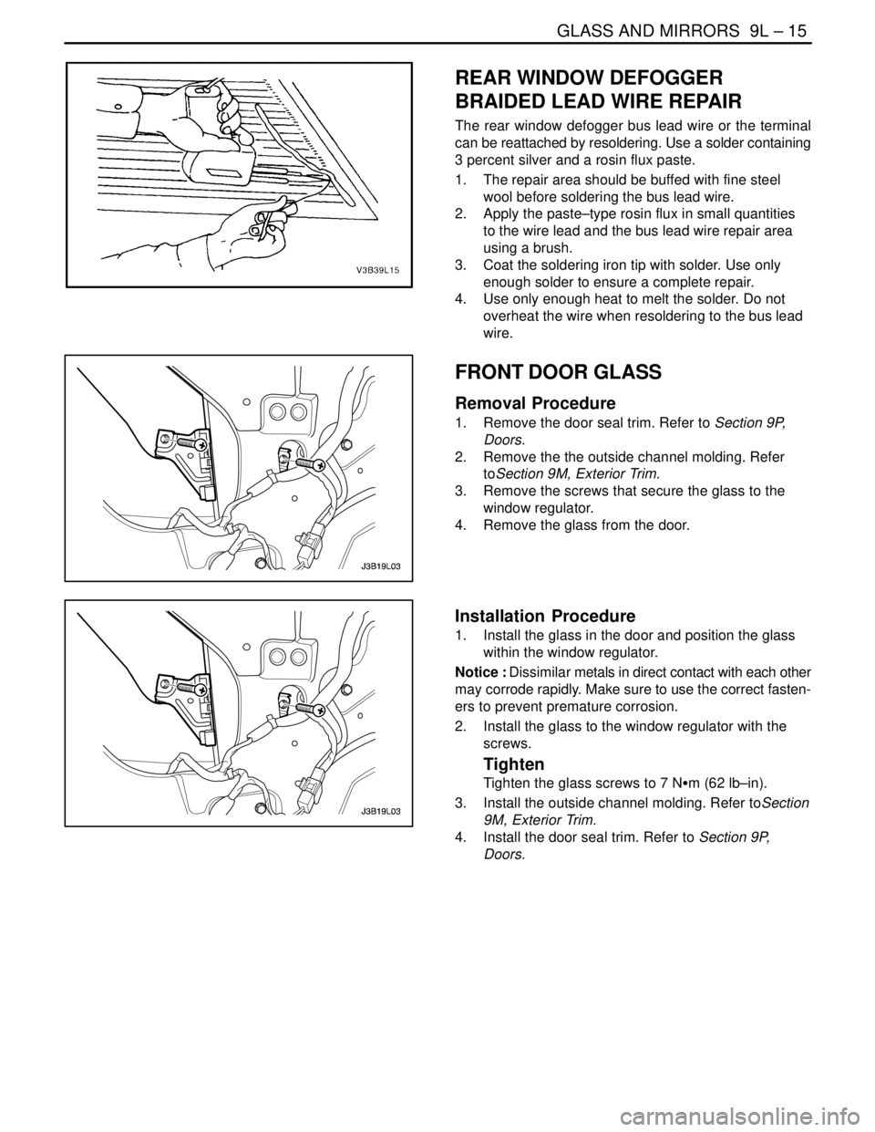 DAEWOO NUBIRA 2004  Service Repair Manual GLASS AND MIRRORS  9L – 15
DAEWOO V–121 BL4
REAR WINDOW DEFOGGER
BRAIDED LEAD WIRE REPAIR
The rear window defogger bus lead wire or the terminal
can be reattached by resoldering. Use a solder cont