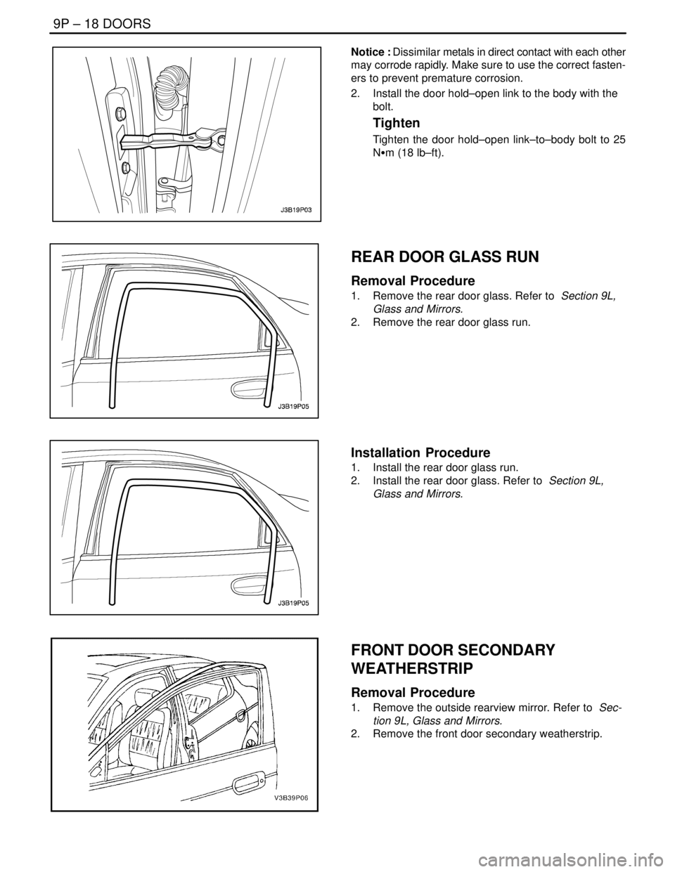 DAEWOO NUBIRA 2004  Service Repair Manual 9P – 18IDOORS
DAEWOO V–121 BL4
Notice : Dissimilar metals in direct contact with each other
may corrode rapidly. Make sure to use the correct fasten-
ers to prevent premature corrosion.
2.  Instal