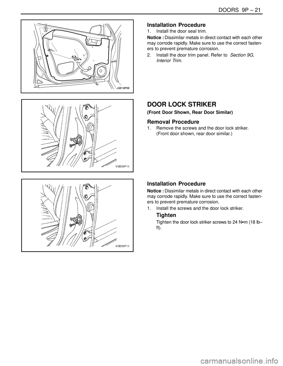 DAEWOO NUBIRA 2004  Service Repair Manual DOORS  9P – 21
DAEWOO V–121 BL4
Installation  Procedure
1.  Install the door seal trim.
Notice : Dissimilar metals in direct contact with each other
may corrode rapidly. Make sure to use the corre