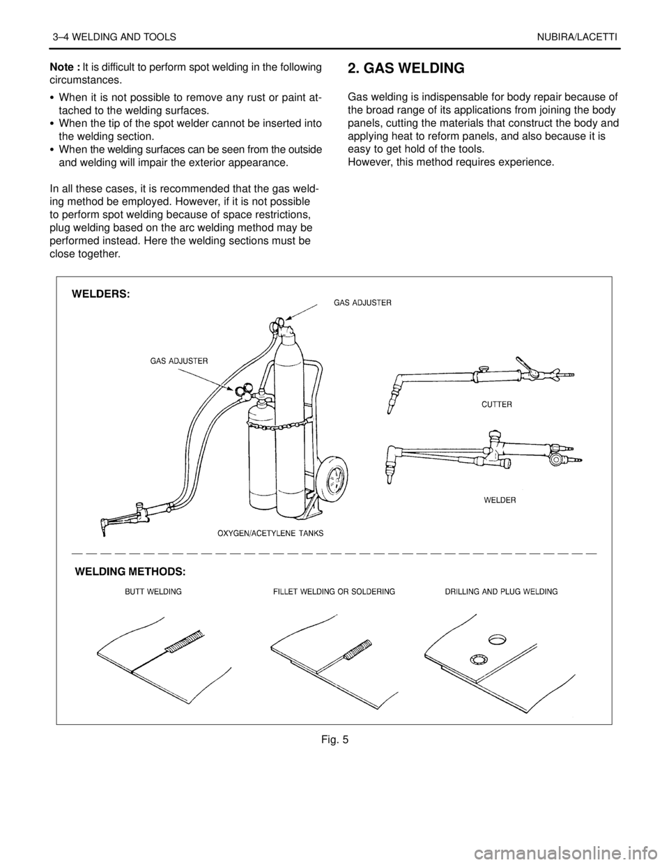 DAEWOO NUBIRA 2004  Service Repair Manual 3–4 WELDING AND TOOLSNUBIRA/LACETTI
Note : It is difficult to perform spot welding in the following
circumstances. 
S  When it is not possible to remove any rust or paint at-
tached to the welding s