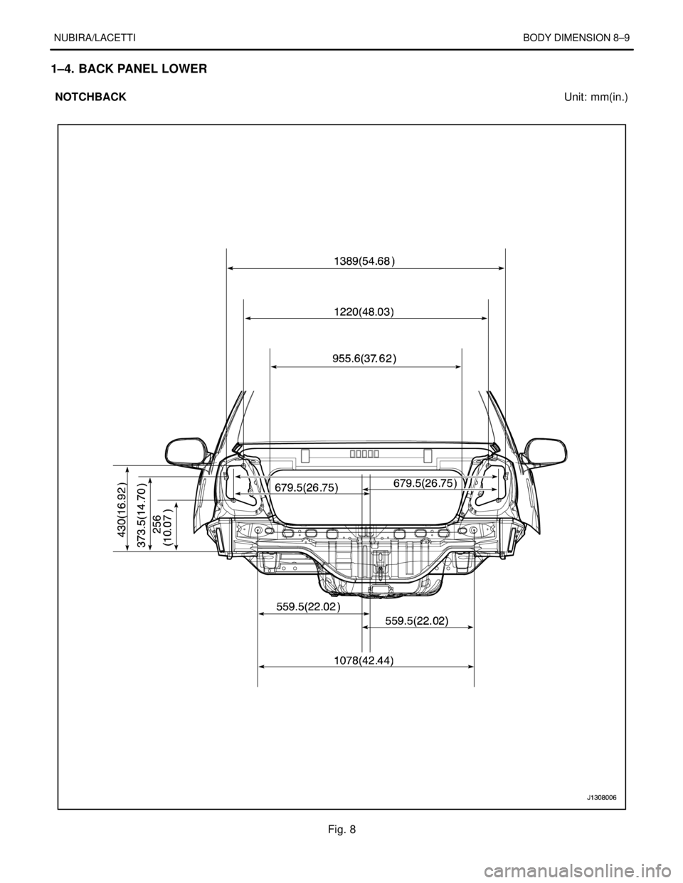 DAEWOO NUBIRA 2004  Service Repair Manual NUBIRA/LACETTIBODY DIMENSION 8–9
1–4. BACK PANEL LOWER
NOTCHBACKUnit: mm(in.)
Fig. 8 
