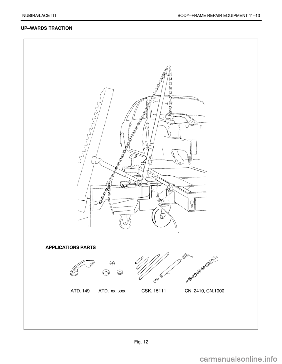 DAEWOO NUBIRA 2004  Service Repair Manual NUBIRA/LACETTI BODY–FRAME REPAIR EQUIPMENT 11–13
UP–WARDS TRACTION
Fig. 12 