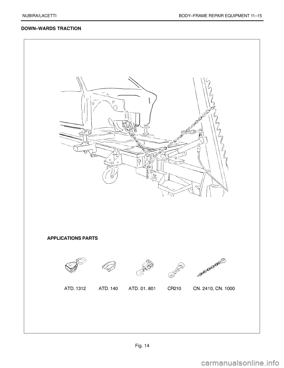 DAEWOO NUBIRA 2004  Service Repair Manual NUBIRA/LACETTI BODY–FRAME REPAIR EQUIPMENT 11–15
DOWN–WARDS TRACTION
Fig. 14 