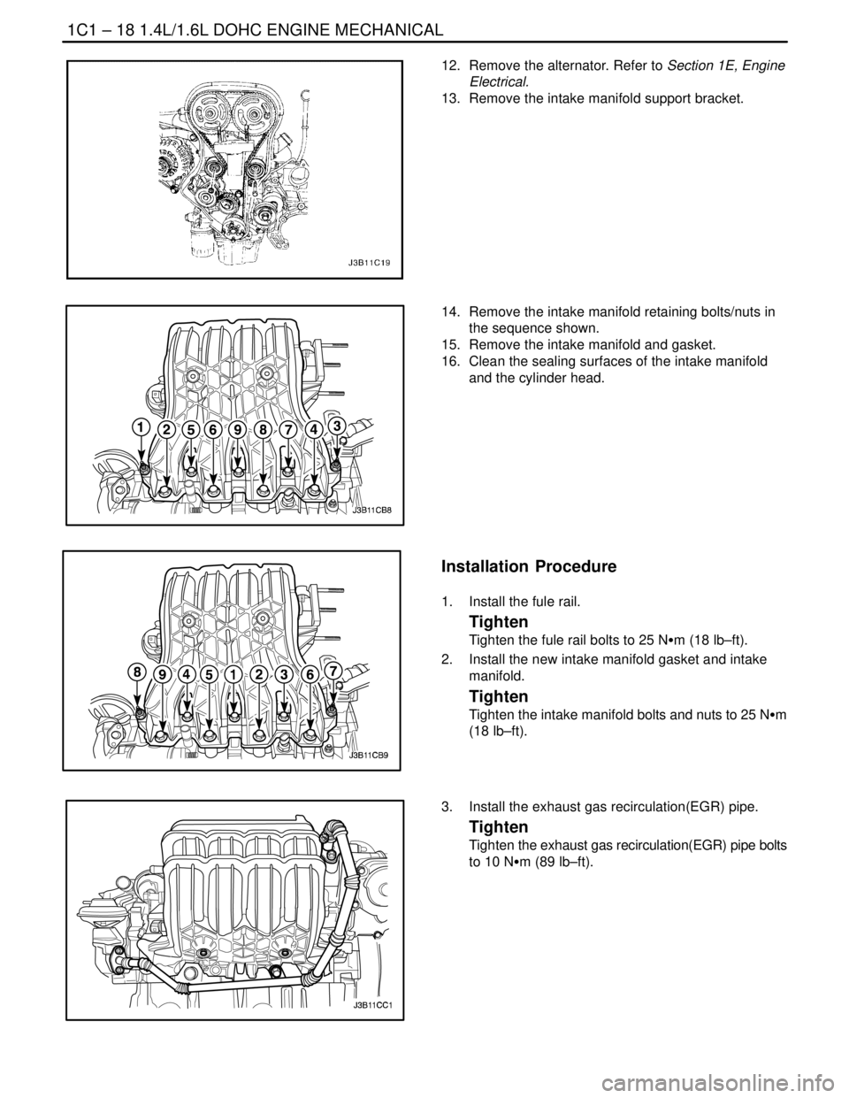 DAEWOO NUBIRA 2004  Service Repair Manual 1C1 – 18I1.4L/1.6L DOHC ENGINE MECHANICAL
DAEWOO V–121 BL4
12.  Remove the alternator. Refer to Section 1E, Engine
Electrical.
13.  Remove the intake manifold support bracket.
14.  Remove the inta