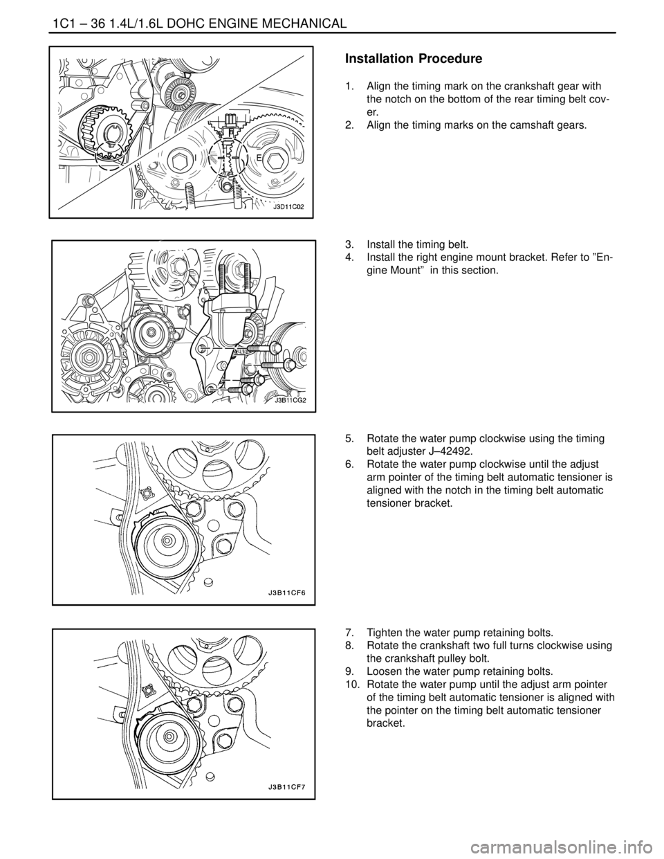 DAEWOO NUBIRA 2004  Service Repair Manual 1C1 – 36I1.4L/1.6L DOHC ENGINE MECHANICAL
DAEWOO V–121 BL4
Installation  Procedure
1.  Align the timing mark on the crankshaft gear with
the notch on the bottom of the rear timing belt cov-
er.
2.