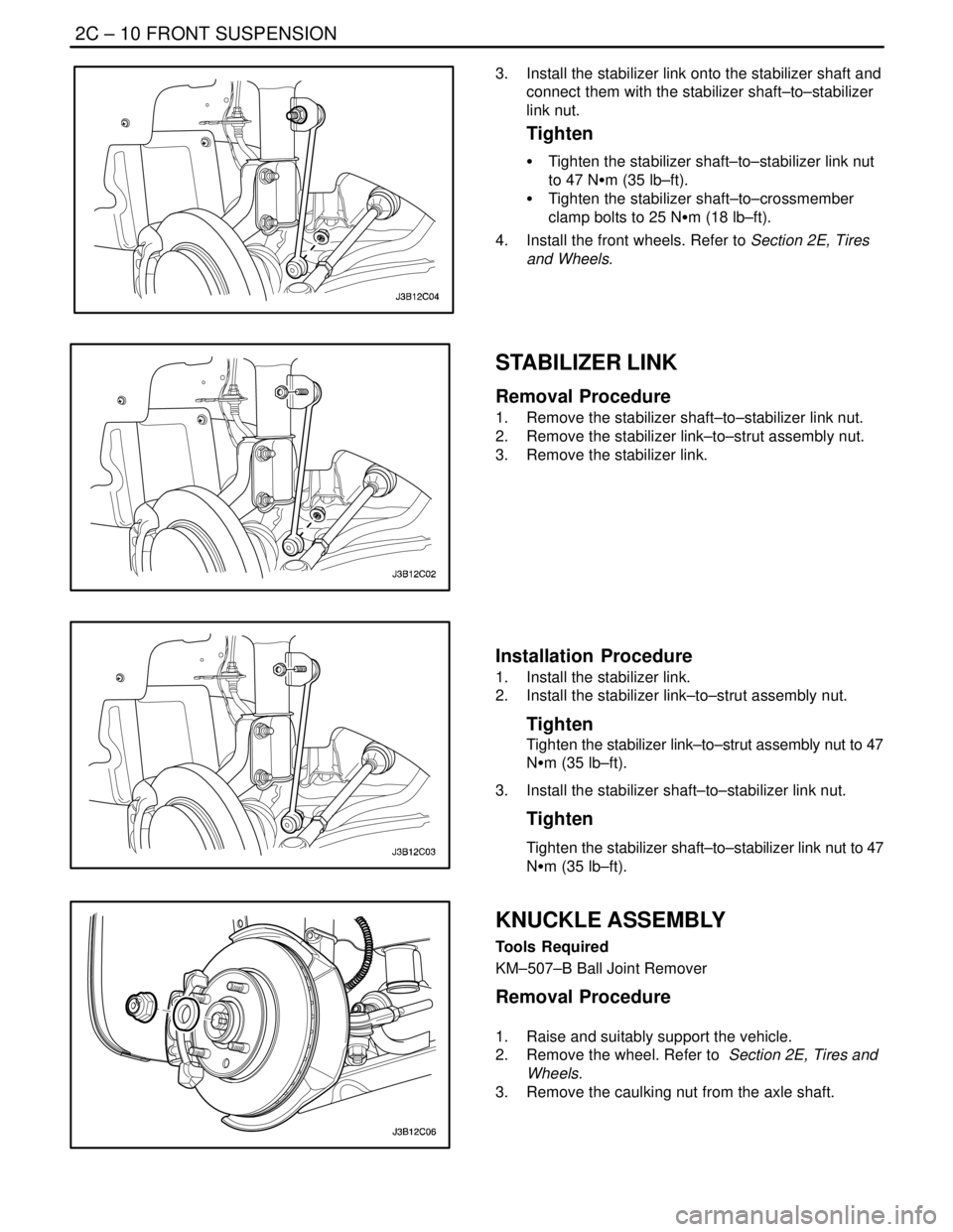 DAEWOO NUBIRA 2004  Service Repair Manual 2C – 10IFRONT SUSPENSION
DAEWOO V–121 BL4
3.  Install the stabilizer link onto the stabilizer shaft and
connect them with the stabilizer shaft–to–stabilizer
link nut.
Tighten
S  Tighten the st