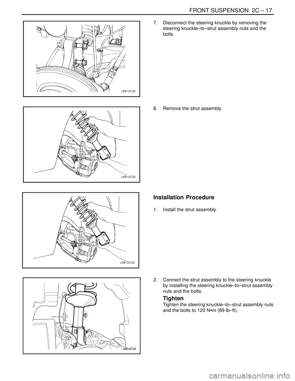 DAEWOO NUBIRA 2004  Service Repair Manual FRONT SUSPENSION  2C – 17
DAEWOO V–121 BL4
7.  Disconnect the steering knuckle by removing the
steering knuckle–to–strut assembly nuts and the
bolts.
8.  Remove the strut assembly.
Installatio