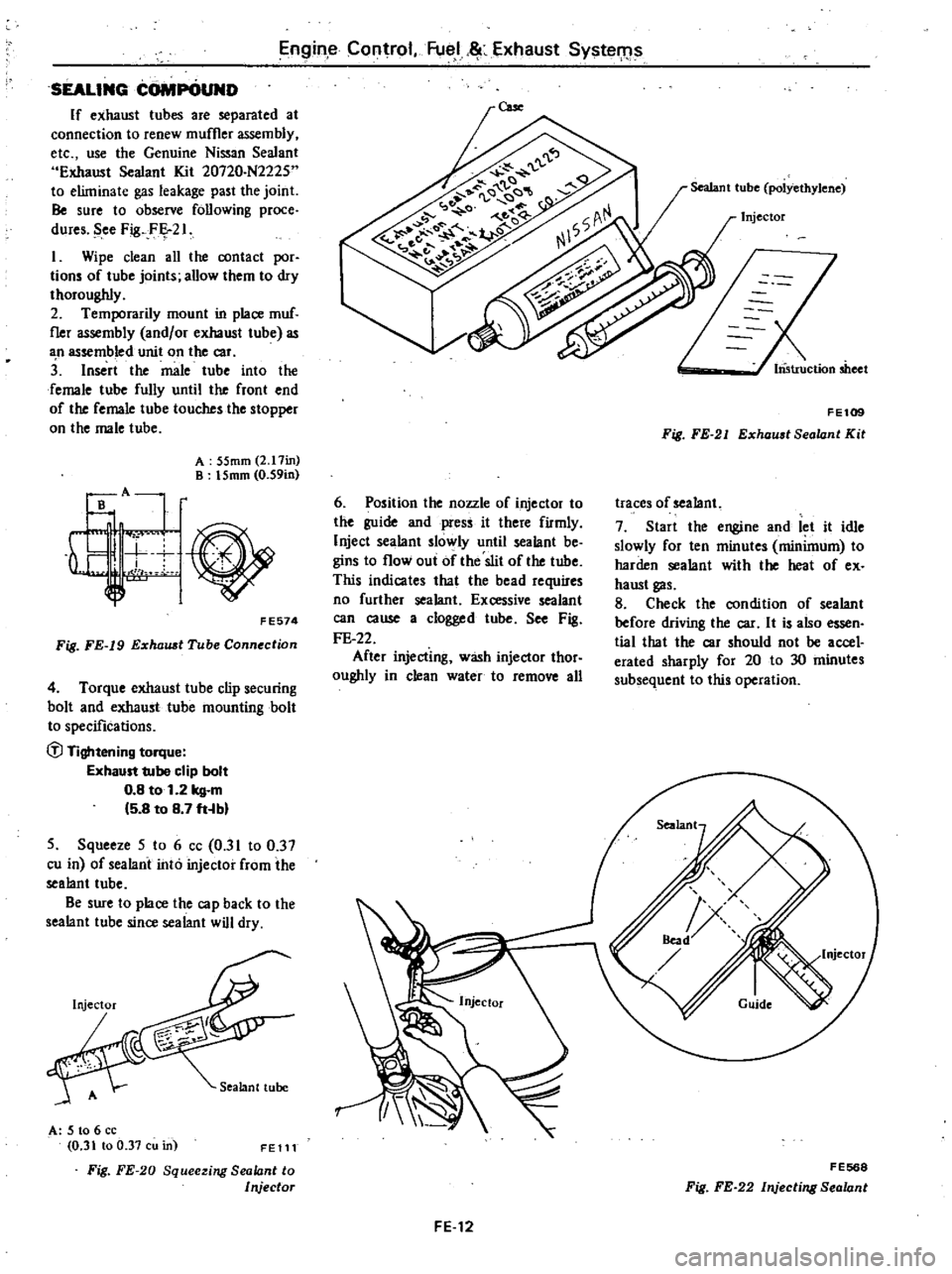 DATSUN 210 1979  Service Manual 
Enr 
in 
e

Control 
Fuel

l 
c

I 
xhaust

System
i

SEALING 
COMPOuND

If 
exhaust 
tubes 
are

separated 
at

connection 
to 
renew 
muffler 
assembly

etc 
use 
the 
Genuine 
Nissan 
Sealant

Exh