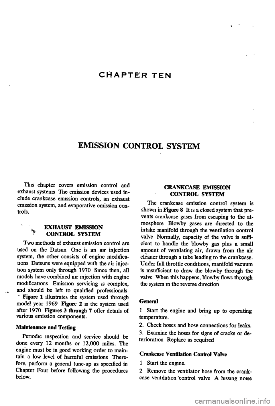 DATSUN 510 1968  Service Repair Manual 
CHAPTER 
TEN

EMISSION

CONTROL 
SYSTEM

ThIs

chapter 
covers 
emission

control 
and

exhaust

systems 
The 
emission

devices 
used 
in

clude 
crankcase 
ermssion

controls 
an 
exhaust

ermssion