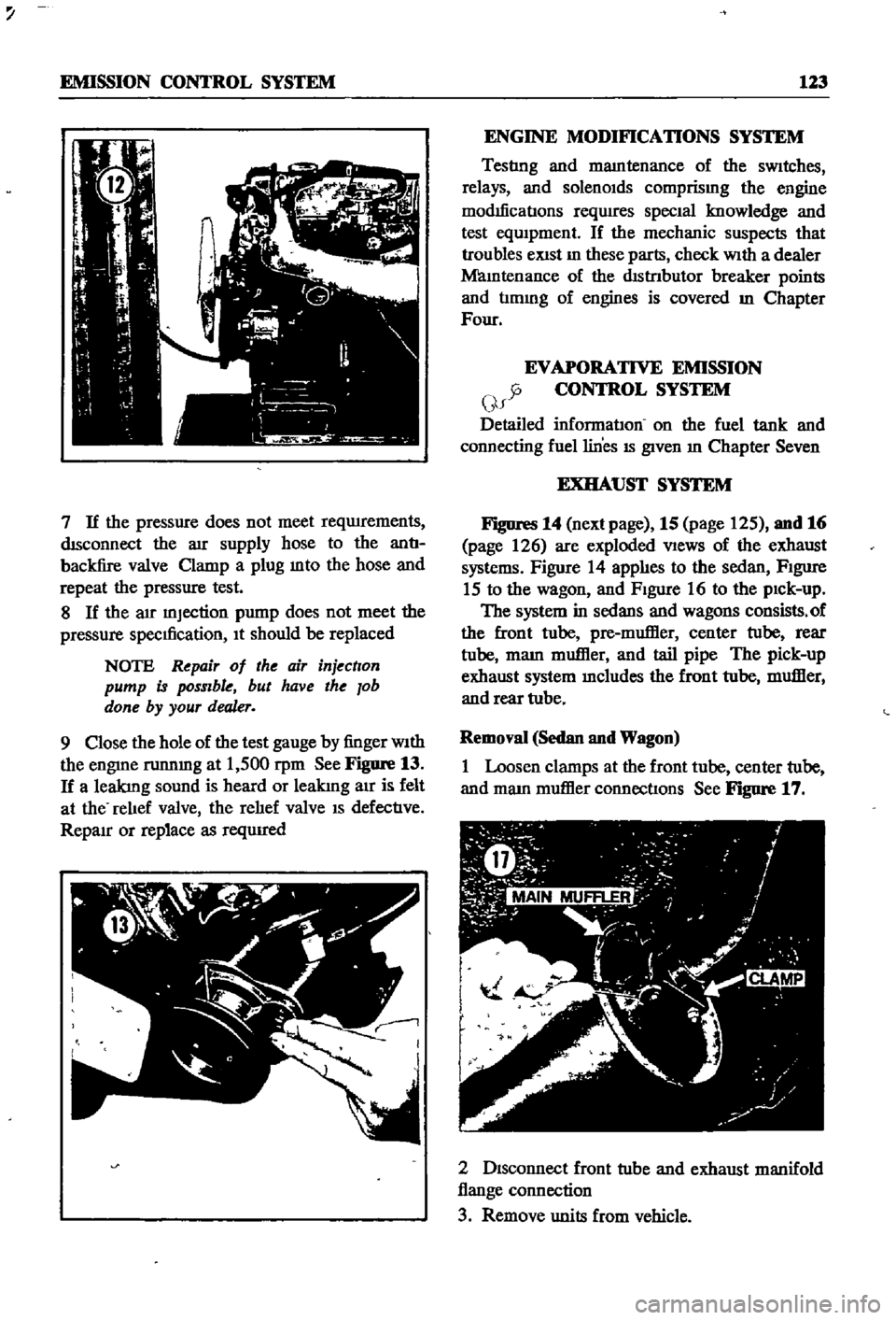 DATSUN 510 1968  Service Repair Manual 
EMISSION 
CONTROL 
SYSTEM 
123

7 
If 
the

pressure 
does 
not 
meet

reqwrements

dISconnect 
the

aIr

supply 
hose 
to 
the 
antI

backfire 
valve

Clamp 
a

plug 
mto 
the 
hose 
and

repeat 
th