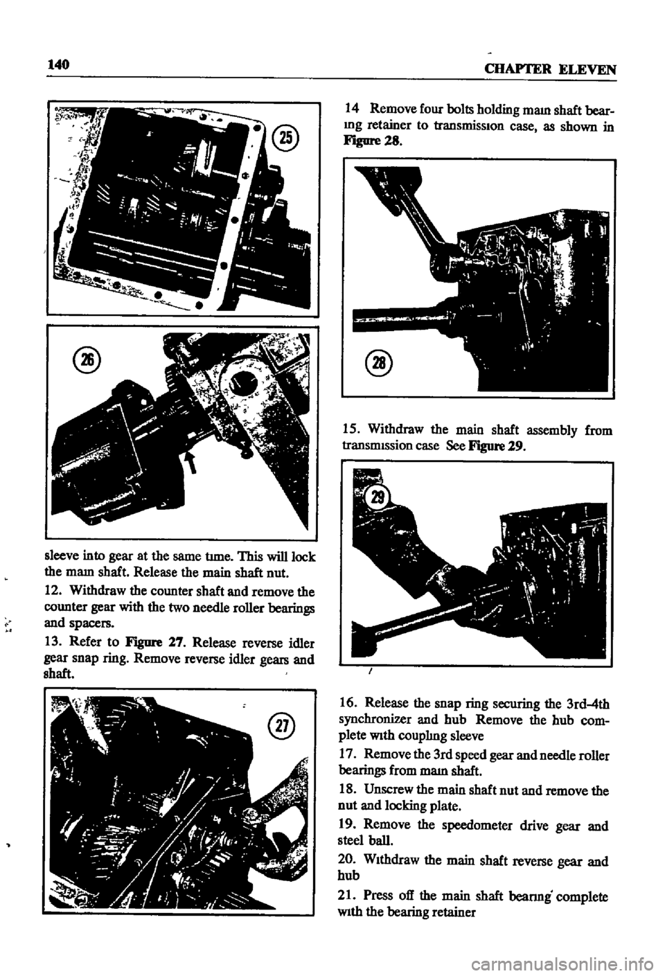 DATSUN 510 1968  Service Repair Manual 
140

CHAPTER

ELEVEN

@

sleeve 
into

gear 
at

the 
same 
tune 
This 
will 
lock

the 
mam 
shaft

Release 
the 
main

shaft 
nut

12

Withdraw 
the

counter 
shaft 
and 
remove 
the

counter

gear