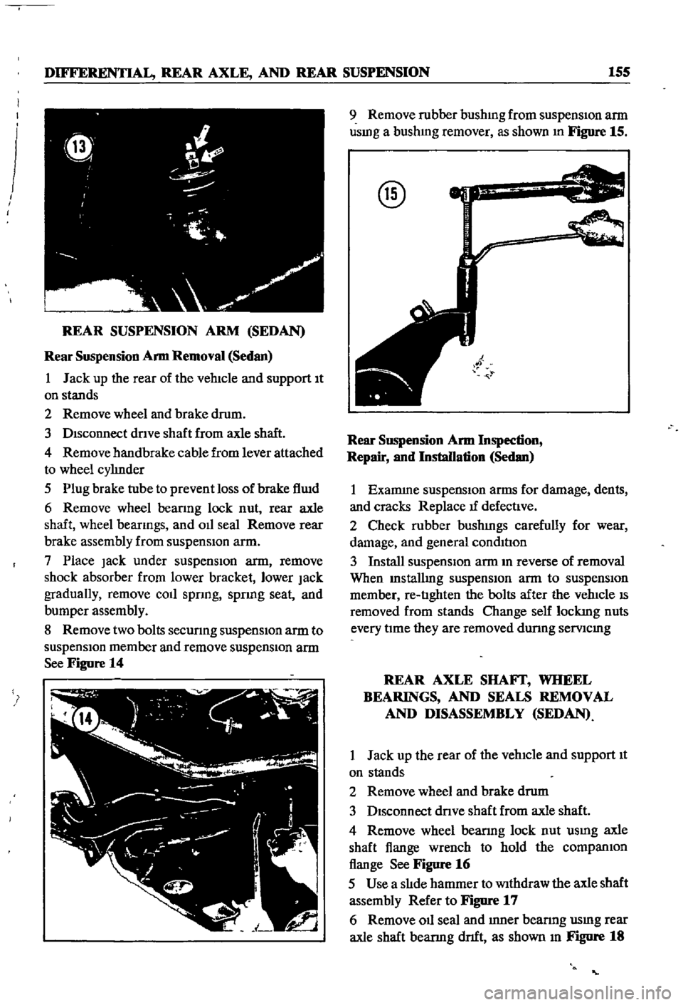 DATSUN 510 1968  Service Repair Manual 
DIFFERENTIAL 
REAR

AXLE 
AND 
REAR

SUSPENSION 
155

i

I

I

I

REAR 
SUSPENSION 
ARM

SEDAN

Rear

Suspension 
Arm 
Removal 
Sedan

1 
Jack

up 
the 
rear 
of 
the 
vehIcle 
and

support 
It

on 

