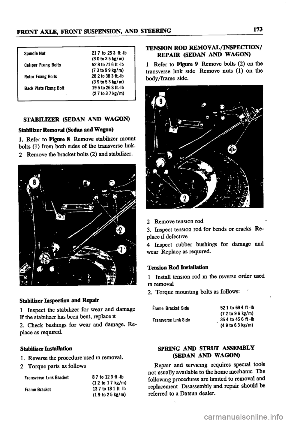 DATSUN 510 1968  Service Repair Manual 
FRONT

AXLE 
FRONT 
SUSPENSION

AND 
STEERING

173

Spindle 
Nut

21 
7

to 
253ft 
Ib

30to35kg 
m

528

to 
716

ft 
Ib

7 
3

to 
9 
9

kg 
m

282

to 
38

3 
fl 
Ib

3 
9to 
5 
3

kg 
m

195

to 