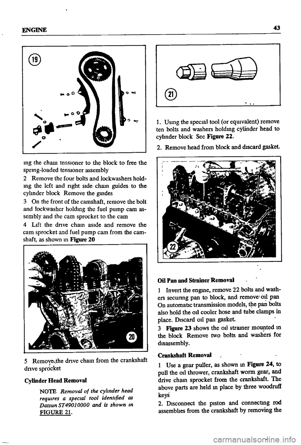 DATSUN 510 1968  Service Repair Manual 
ENGINE

43

@

0
00

o

mg 
the 
cham

tenslOner 
to

the 
block 
to

free 
the

sprIng 
loaded

tenslOner

assembly

2 
Remove 
the 
four

bolts

and

lockwashers 
hold

mg 
the 
left 
and

rIght 
s