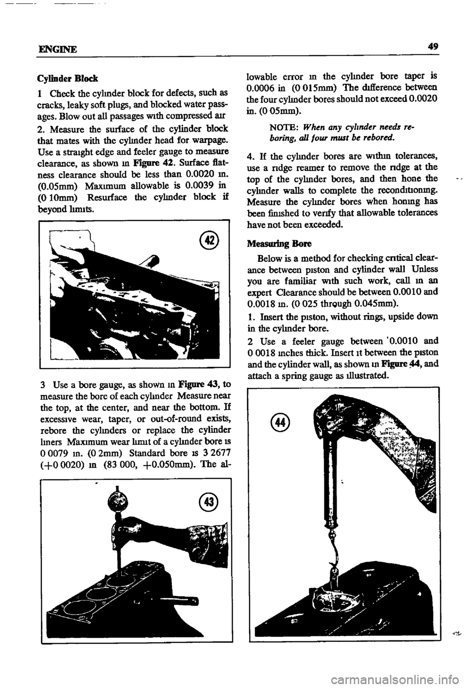 DATSUN 510 1968  Service Repair Manual 
ENGINE 
49

Cylinder 
Block

1 
Check 
the

cylmder 
block 
for 
defects 
such

as

cracks

leaky 
soft

plugs 
and

blocked 
water

pass

ages 
Blowout 
all

passages 
With

compressed 
air

2 
Meas