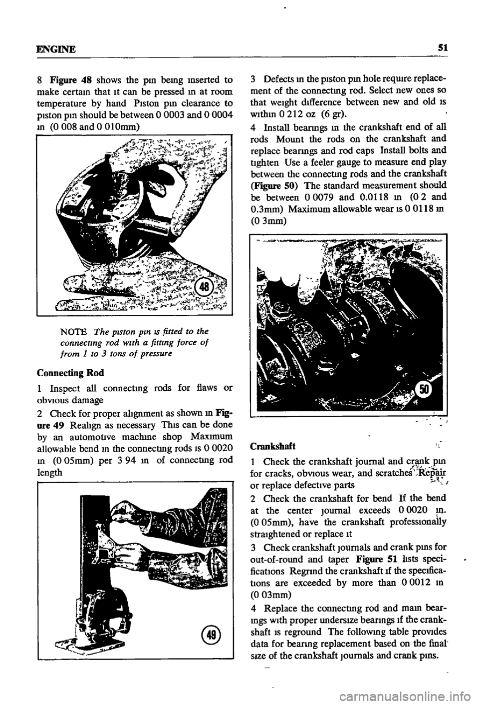 DATSUN 510 1968  Service Repair Manual 
ENGINE 
51

8

Figure 
48 
shows 
the

pm 
bemg 
mserted 
to

make 
certam 
that

It 
can 
be

pressed 
m 
at 
room

temperature 
by 
hand 
Piston

pm 
clearance 
to

piston 
pm 
should 
be 
between 