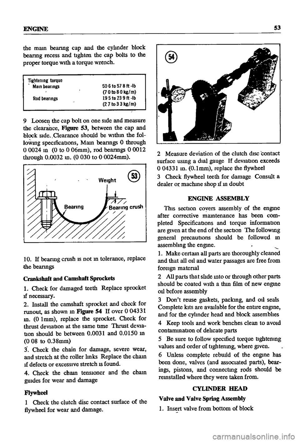 DATSUN 510 1968  Service Repair Manual 
ENGINE 
53

the 
mam

beanng 
cap 
and 
the

cyhnder 
block

beanng 
recess 
and

tighten 
the

cap 
bolts 
to 
the

proper 
torque 
WIth 
a

torque 
wrench

Tig 
temng

torque

Main

bearings 
506 
