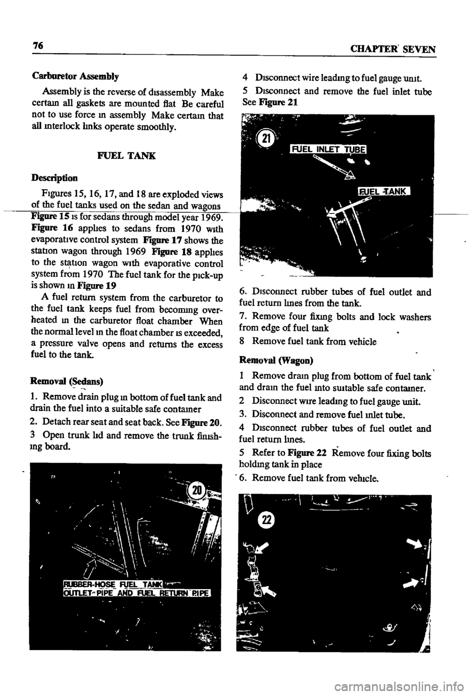 DATSUN 510 1968  Service Repair Manual 
76 
CHAPTER 
SEVEN

Carburetor

Assembly

Assembly 
is 
the 
reverse 
of

dISassembly 
Make

certam 
all

gaskets 
are 
mounted 
flat

Be 
careful

not 
to 
use 
force 
In

assembly 
Make 
certam 
th