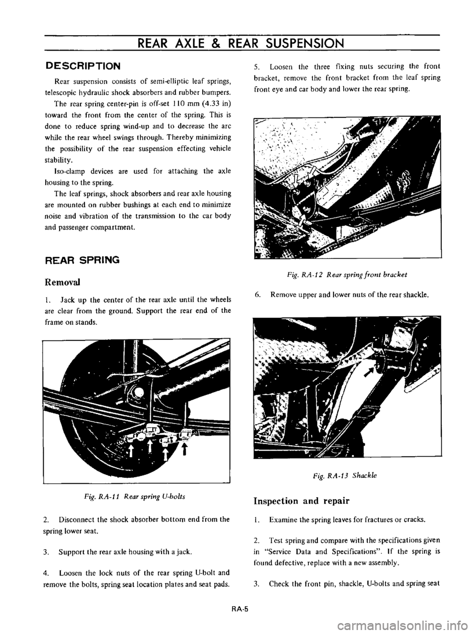 DATSUN B110 1973  Service Repair Manual 
REAR 
AXLE 
REAR

SUSPENSION

DESCRIPTION

Rear

suspension 
consists 
of 
semi
elliptic

leaf

springs

telescopic 
hydraulic 
shock 
absorbers 
and 
rubber

bumpers

The 
rear

spring 
center

pin 
