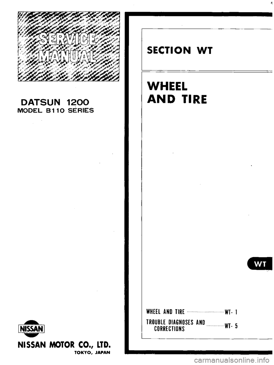 DATSUN B110 1973  Service Repair Manual 
v

h 
o

I

7A

0

i

1

V 
r

IF

1

If 
r

f 
A

I 
A

Vi

f 
f

rVl 
I

2 
r

Gj

r

a

DATSUN 
1200

MODEL 
B

11 
0 
SERIES

l 
NISSAN

I

NISSAN 
MOTOR 
CO 
LTD

TOKYO 
JAPAN 
SECTION 
WT

WHEE