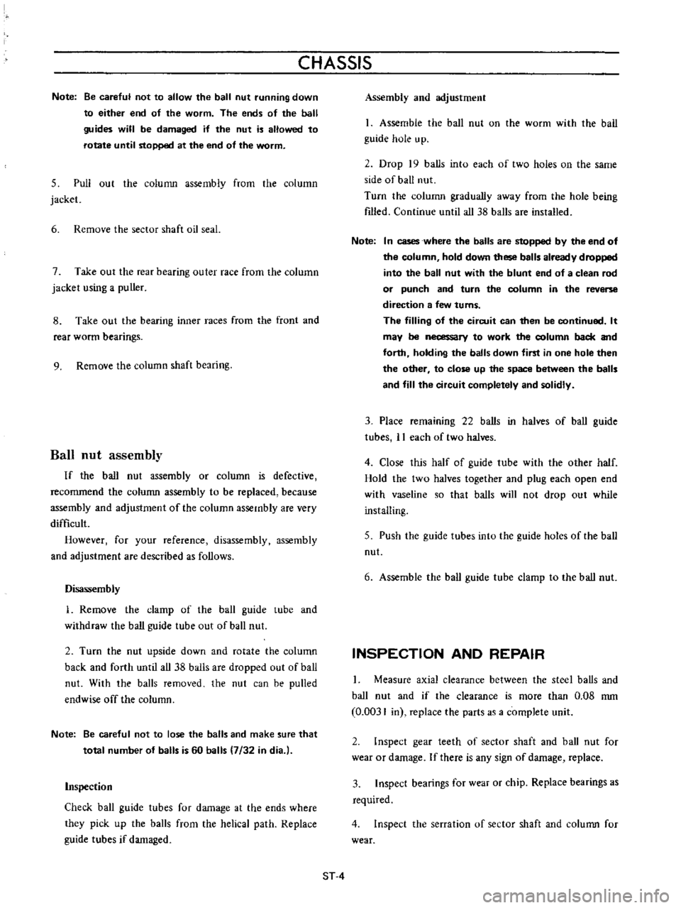 DATSUN B110 1973  Service Repair Manual 
CHASSIS

Note 
Be 
careful 
not 
to 
allow 
the 
ball

nut 
running 
down

to 
either 
end 
of

the 
worm

The 
ends 
of 
the 
ball

guides 
will

be

damaged 
if

the 
nut 
is 
allowed 
to

rotate 
