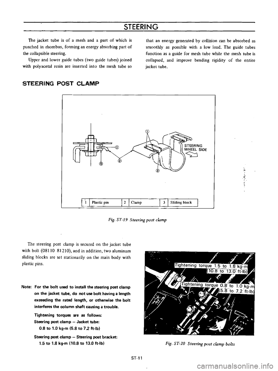 DATSUN B110 1973  Service Repair Manual 
STEERING

The

jacket 
tube 
is 
of 
a 
mesh

and 
a

part 
of

which 
is

punched 
in 
rhombus

forming 
an

energy

absorbing 
part 
of

the

collapsible 
steering

Upper 
and 
lower

guide 
tubes 