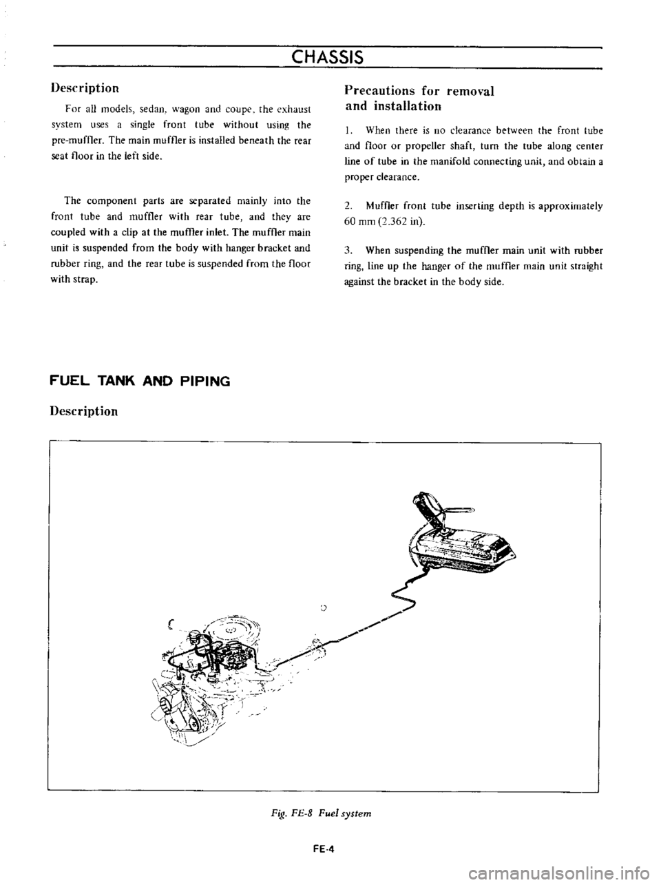 DATSUN B110 1973  Service Repair Manual 
CHASSIS

Description

F 
Of 
aU 
models 
sedan 
wagon 
and

coupe 
the 
exhaust

system 
uses 
a

single 
front 
tube

without

using 
the

pre 
muffler 
The 
main 
muffler 
is 
installed 
beneath 
t