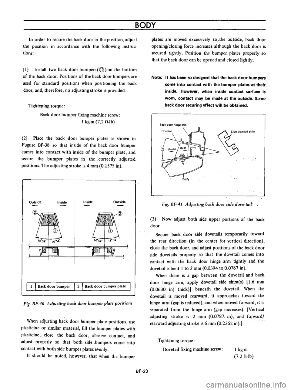 DATSUN B110 1973  Service Repair Manual 
n

order 
to

secure 
the 
back 
door 
in 
the

position 
adjust

the

position 
in 
accordance 
with 
the

following 
instruc

tions

I 
Install

two 
back 
door

bumpers

@ 
on 
the

bottom

of 
th