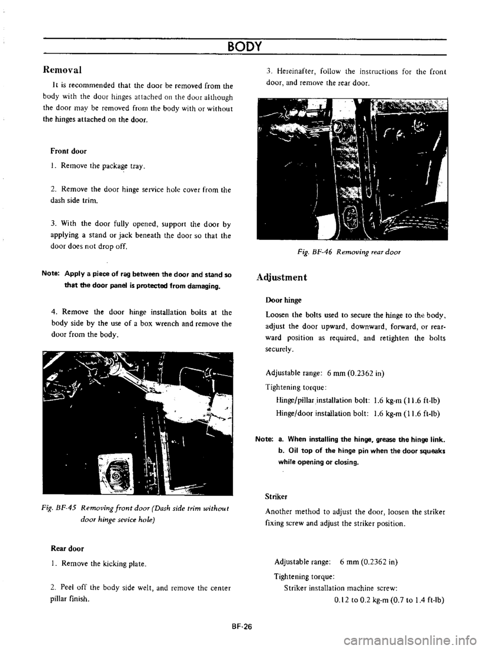 DATSUN B110 1973  Service Repair Manual 
Removal

I 
t

is 
recommended 
that 
the 
door 
be 
removed

from 
the

body 
with 
the

door

hinges 
attached 
on 
the

door

although

the

door 
may 
be

removed 
from 
the

body 
with

or 
with