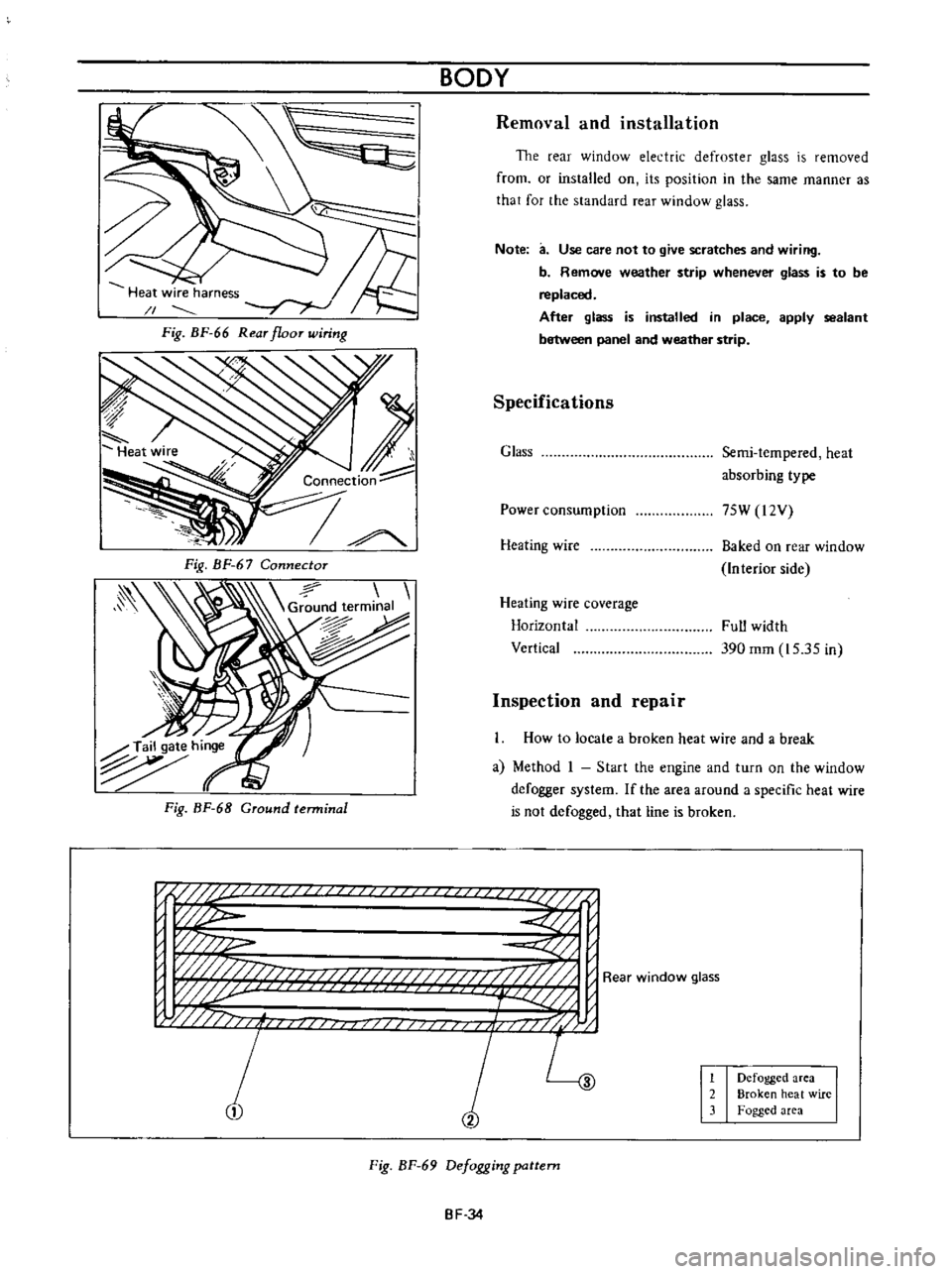DATSUN B110 1973  Service Repair Manual 
BODY

Removal 
and 
installation

The

rear 
window 
electric 
defroster

glass 
is 
removed

from 
or 
installed 
on 
its

position 
in 
the

same 
manner

as

that 
for 
the 
standard

rear 
window