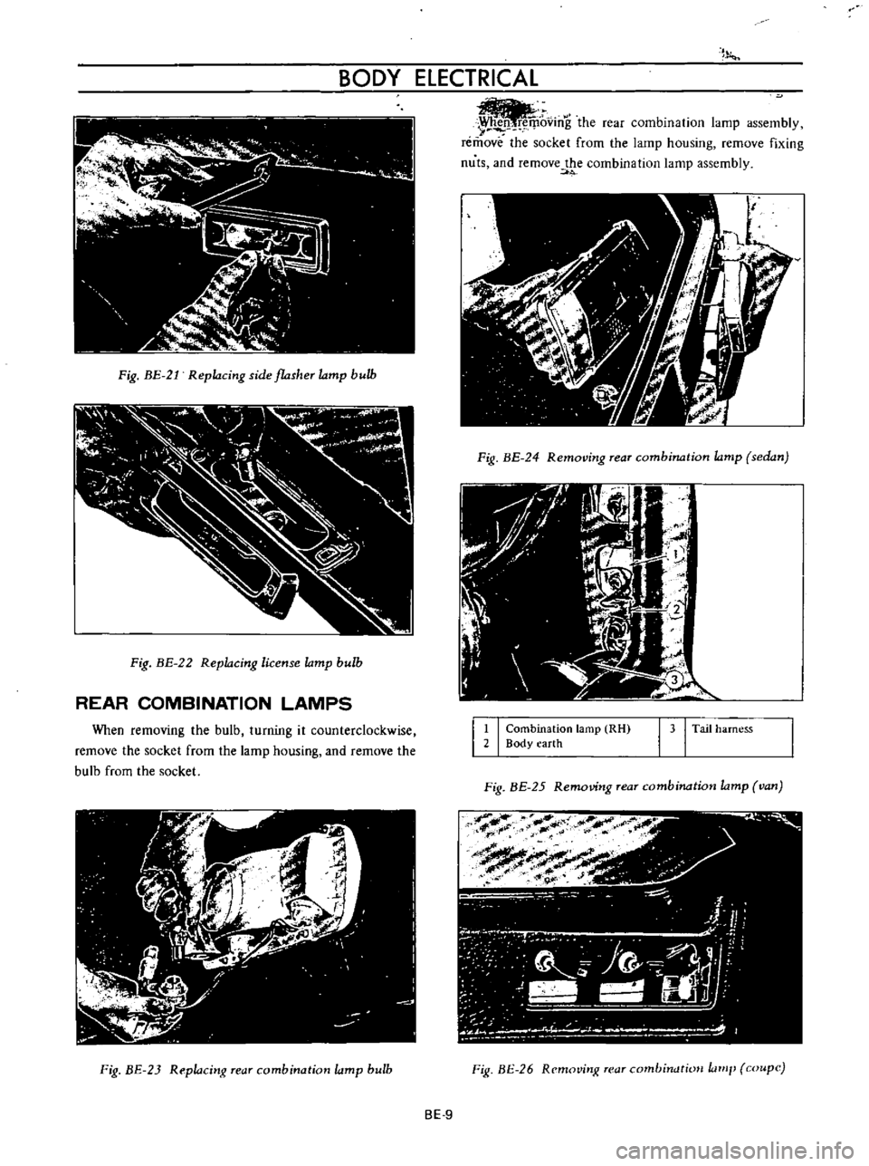 DATSUN B110 1973  Service Repair Manual 
r

BODY

ELECTRICAL

Fig 
BE 
21

Replacing 
side

lasher

lamp 
bulb

Fig 
BE 
22

Replacing 
license

lamp 
bulb

REAR

COMBINATION

LAMPS

When

removing 
the

bulb

turning 
it

counterclockwise
