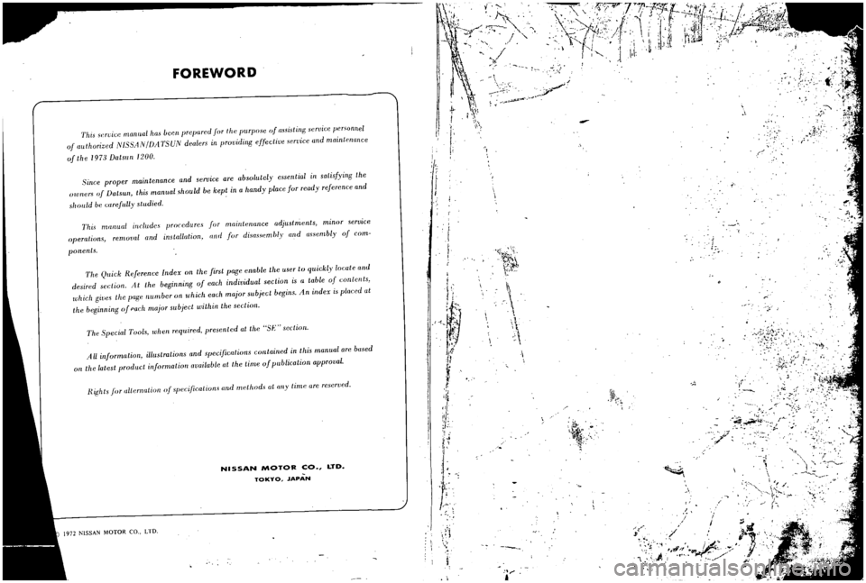 DATSUN B110 1973  Service Repair Manual 
III

r 
AJ 
r

oll

t 
1

J

1

J 
ti

i 
1

tl
FOREWORD

This 
scrviee 
manual 
has 
been

prepared 
lor 
the

purpose 
of

assistinf 
service

persunnel

of 
authorized 
NISSAN 
DA

TSUN 
dealers 
