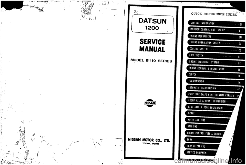 DATSUN B110 1973  Service Repair Manual 
ti

r

f

o

1

b 
4

AI 
I

W 
n

t

i
i

1 
i

f

f

7i

ii 
y 
0

r 
1

J

1

t 
I

r

I 
DATSUN

1200

SERVICE

MANUAL

MODEL 
8110 
SERIES

N

I

NISSAN 
MOTOR 
CO 
LTD

TOKYO 
JAPAN

j 
QUICK 
