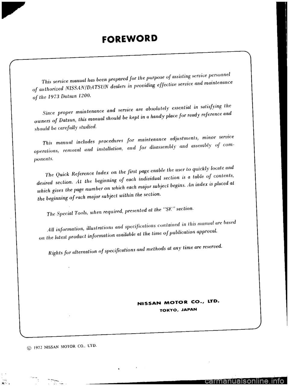 DATSUN B110 1973  Service Repair Manual 
r 
FOREWORD

This 
service 
manual 
has 
been

prepared 
for 
the

pnrpose 
uf 
assisling 
service

personnel

of 
llllthurized 
NISSAN 
DATSUN 
dealers 
in

pruviding 
e
feetive 
service 
and 
maint