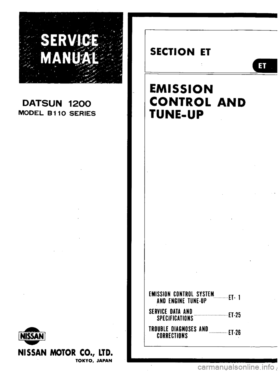 DATSUN B110 1973  Service Repair Manual 
SERV

I 
CE

0

M

ANUttlJ

j
f

l

DATSUN 
1200

MODEL 
B

110 
SERIES

rNlSSAN 
I

NISSAN 
MOTOR 
CO

LTD

TOKYO

JAPAN 
J

f

p

l 
SECTION 
ET

GII

EMISSION

CONTROL

AND

TUNE

UP

EMISSION 
CO