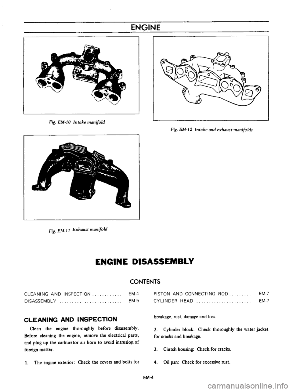 DATSUN B110 1973  Service Repair Manual 
ENGINE

Fig 
EM 
IO 
Intake

manifold

Fig 
EM 
12 
Intake

and 
exhaust

manifolds

Fig 
EM 
It 
Exhaust

manifold

ENGINE 
DISASSEMBLY

CONTENTS

CLEANING 
AND

INSPECTION

DISASSEMBL 
Y 
EM 
4

EM