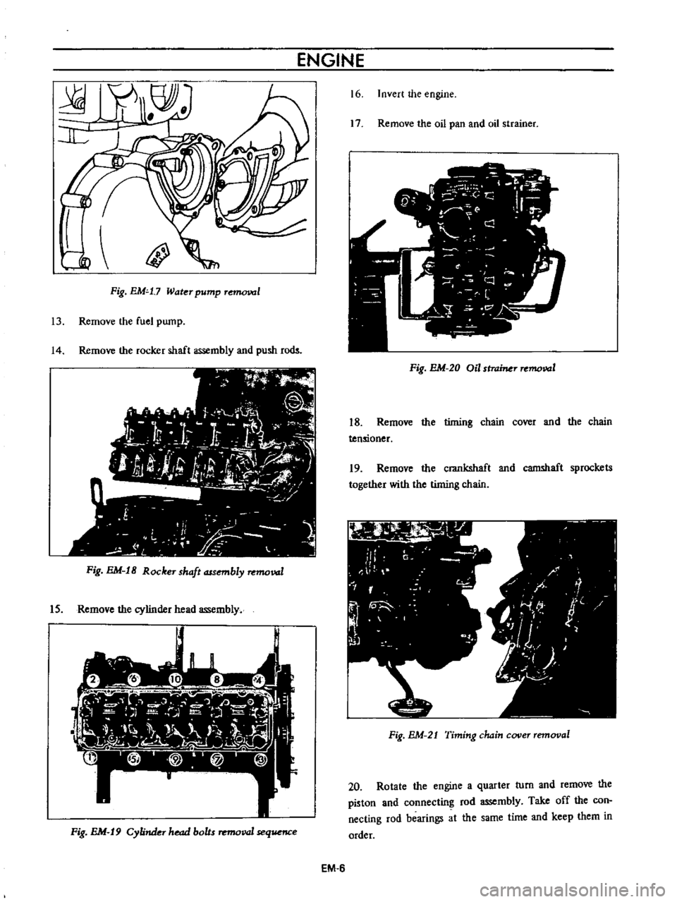 DATSUN B110 1973  Service Repair Manual 
ENGINE

l 
JJ

l

Ii

Fig 
EM 
t7 
Water

pump 
r 
1

13 
Remove 
the

fuel

pump

14 
Remove 
the

rocker 
shaft

assembly 
and

push 
rods

Fig 
EM 
18

Rocker

shaft 
assembly 
removal

IS 
Remove