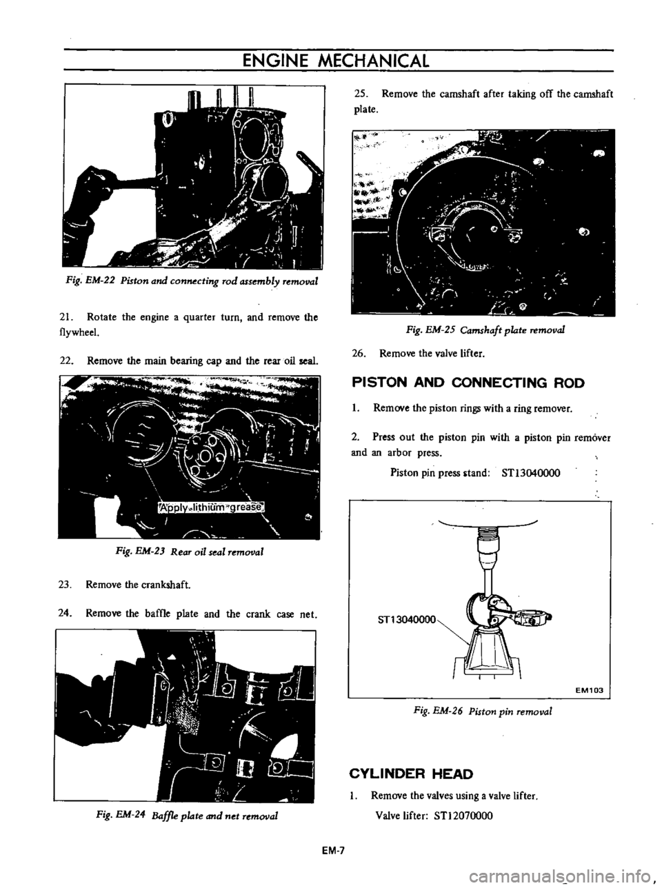 DATSUN B110 1973  Service Repair Manual 
ENGINE 
MECHANICAL

Fig 
EM 
22

Piston 
and

conMcting 
rod

assembly 
removal

21 
Rotate 
the

engine 
a

quarter 
turn 
and 
remove 
the

flywheeL

22 
Remove

the 
main

bearing 
cap 
and

the 
