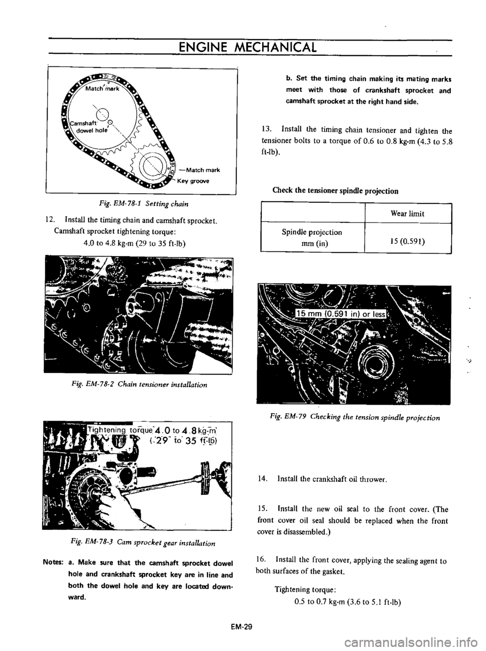 DATSUN B110 1973 Service Repair Manual
ENGINE
MECHANICAL
o
Match
mark
Key
groove
Fig
EM
78
1
Setting
chain
12
Install
the
timing
chain
and
camshaft
sprocket
Camshaft
sprocket
tightening
torque
4
0
to
4
8
kg
DATSUN B110 1973 Service Repair Manual
ENGINE
MECHANICAL
o
Match
mark
Key
groove
Fig
EM
78
1
Setting
chain
12
Install
the
timing
chain
and
camshaft
sprocket
Camshaft
sprocket
tightening
torque
4
0
to
4
8
kg