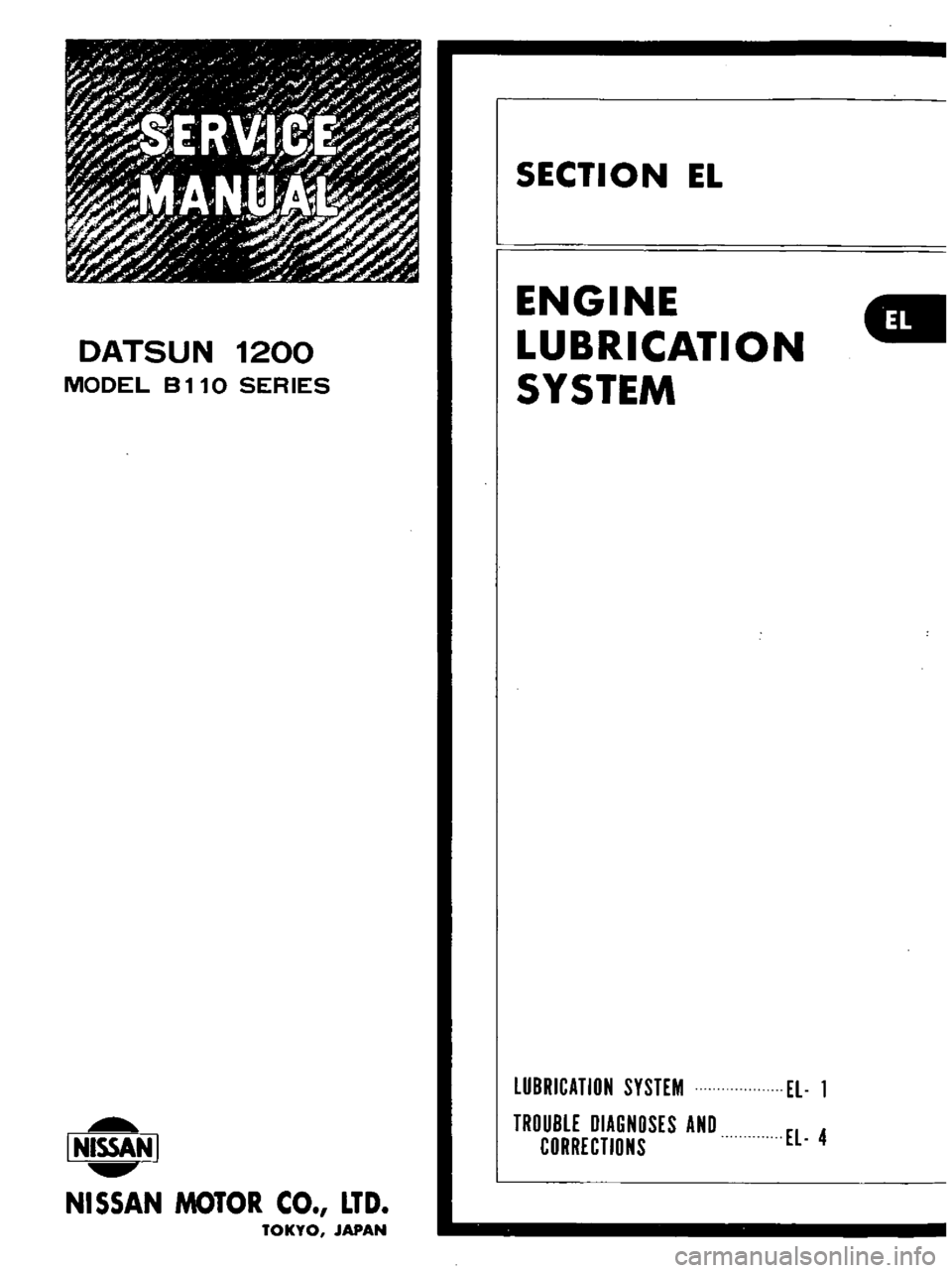 DATSUN B110 1973  Service Repair Manual 
y 
1

S 
E 
R 
V 
E 
z
t

i 
A 
l
r

i

r

z 
0

X

j 
r 
I

X

M 
A 
N 
IJ 
I 
Ii

r 
II
J

r

f
vli

jI

J
I

r 
Jt

DATSUN

1200

MODEL

8110 
SERIES

I 
NISSAN 
I

NISSAN 
MOTOR 
CO 
LTD

TOKYO 
