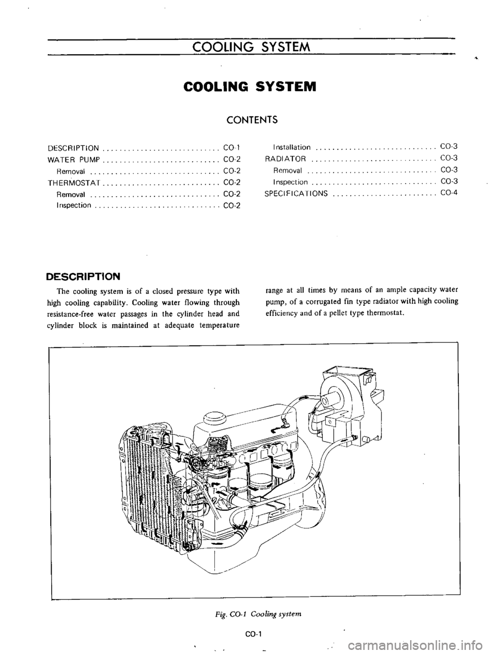 DATSUN B110 1973  Service Repair Manual 
COOLING 
SYSTEM

COOLING 
SYSTEM

CONTENTS

DESCRIPTION

WATER 
PUMP

Removal

THERMOSTAT

Removal

Inspection 
CO 
1

CO 
2

CO 
2

CO 
2

CO 
2

CO 
2

DESCRIPTION

The

cooling 
system 
is

of 
a
