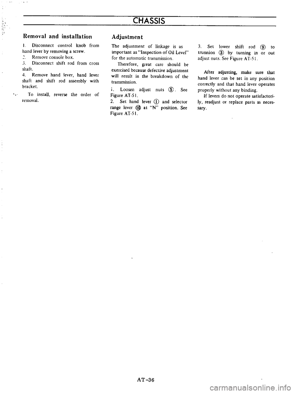 DATSUN B110 1973  Service Repair Manual 
Removal 
and

installation

I

Disconnect 
control 
knob 
from

hand 
lever

by 
removing 
a 
screw

Remove

console 
box

Disconnect 
shift 
rod

from 
cross

shaft

4 
Remove

hand 
lever

hand 
le