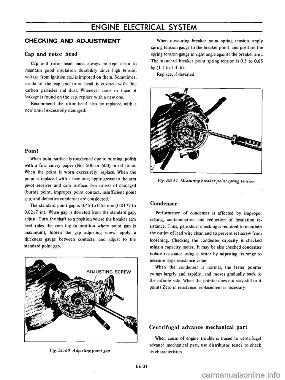 DATSUN B110 1973 Service Repair Manual
ENGINE
ElECTRICAL
SYSTEM
CHECKING
AND
ADJUSTMENT
Cap
and
rotor
head
Cap
and
rotor
head
must
always
be
kept
clean
to
maintain
good
insulation
durability
since
high
tension
v DATSUN B110 1973 Service Repair Manual
ENGINE
ElECTRICAL
SYSTEM
CHECKING
AND
ADJUSTMENT
Cap
and
rotor
head
Cap
and
rotor
head
must
always
be
kept
clean
to
maintain
good
insulation
durability
since
high
tension
v